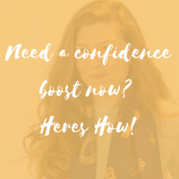 Need a confidence boost now? Here’s How!