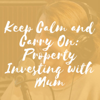 Keep Calm and Carry On: Property Investing with Mum