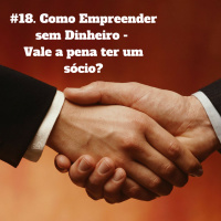 Como Empreender Sem Dinheiro - Arrumar um sócio vale a pena? - Empreender em Foco