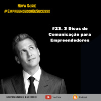 #23. 3 Dicas De Comunicação Para Empreendedores - Empreender em Foco