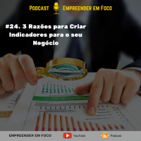 #24. 3 Razões Para Criar Indicadores Para O Seu Negócio