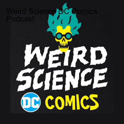 Weird Science Dc Comics Podcast