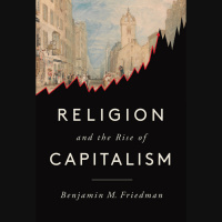 320 - Ben Friedman (Religion and the Rise of Capitalism)