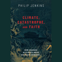 329 - Philip Jenkins (Climate, Catastrophe, and Faith)