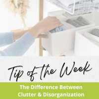 Tip of the Week-Clutter vs. Disorganization