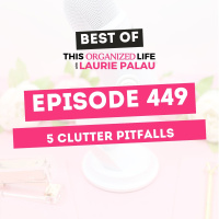 Best of This Organized Life: 5 Clutter Pitfalls | Ep 449