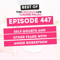 Best of This Organized Life: Self-Doubts and Other Fears with Angie Robertson | Ep 447