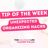 Tip of the Week-Unexpected Organizing Hacks | Ep 97