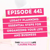 Legacy Planning: Essential Steps for Organizing Your Life and Business | Ep 441