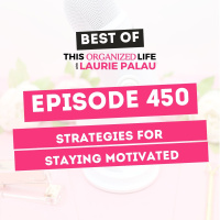 Best of This Organized Life: Strategies for Staying Motivated | EP 450