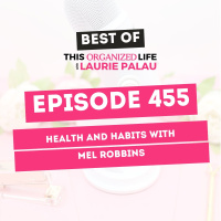 Best of This Organized Life: Health and Habits with Mel Robbins | Ep 455