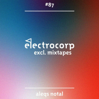 Aleqs Notal - Electrocorp Mixtape #87