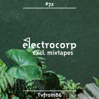 Tvfrom86 - Electrocorp Mixtape #72