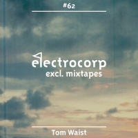 Tom Waist - Electrocorp Mixtape #62