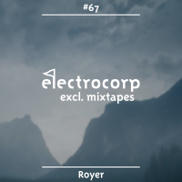 Royer - Electrocorp Mixtape #67