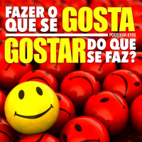 PoDeixar #195: Fazer o que se gosta