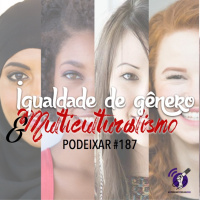 PoDeixar #187: Igualdade de gênero e o multiculturalismo