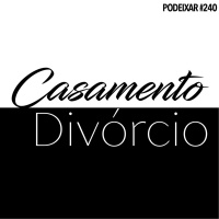 PoDeixar #240: Casamento e separação