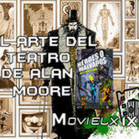 MOVIELX FM 1X32 - El arte del Teatro y de Alan Moore