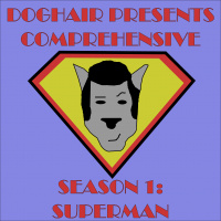 Superman Part I: The Right Chemicals - Doghair Presents Comprehensive