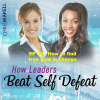 Beat Self Defeat Podcast: How to find the gold in change