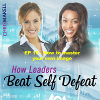Beat Self Defeat Podcast: How to master your own image