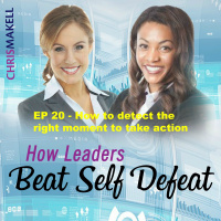Beat Self Defeat Podcast: How to detect the right moment to take action