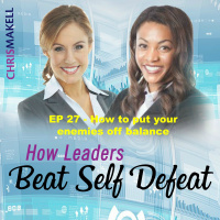 Beat Self Defeat Podcast: How to put your enemies off balance