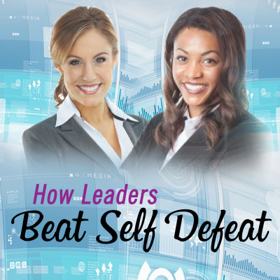 How Leaders Beat Self Defeat