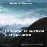El Santo, el Surfista y el Ejecutivo - Robin Sharma