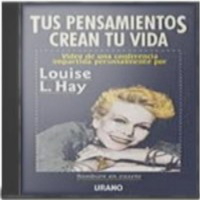Tus Pensamientos Crean Tu Vida -Louise L Hay