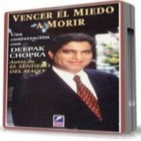 Vencer el Miedo a Morir por el Dr Deepak Chopra