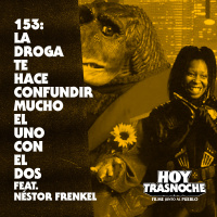 153: La droga te hace confundir mucho el uno con el dos feat. Néstor Frenkel