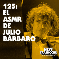 125: El ASMR de Julio Bárbaro