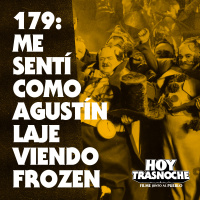 179: Me sentí como Agustín Laje viendo Frozen