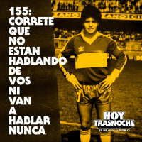 155: Correte que no están hablando de vos ni van a hablar nunca