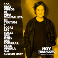 163: Hace videos de vida minimalista en YouTube y de las cosas que tenés que comprar para poder vivirla feat Augusto Sinay