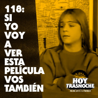 118: Si yo voy a ver esta película vos también