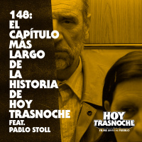 148: El capítulo más largo de la historia de Hoy Trasnoche feat Pablo Stoll