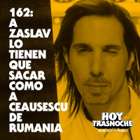 162: A Zaslav lo tienen que sacar como a Ceausescu de Rumania
