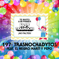 197: Trasnochadytos feat El Negro Martí y Pepo