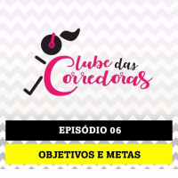 Podcast - Episódio 06 - Objetivos e Metas Para um Novo Ano