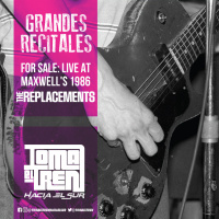 Toma el Tren, Grandes Recitales #4: The Replacements - For Sale: Live at Maxwells 1986