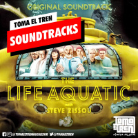 Toma el Tren Soundtracks #1: The Life Aquatic with Steve Zissou