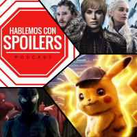 145|Hablemos con Spoilers: Detective Pikachu y Game of Thrones: Daenerys vs Cersei