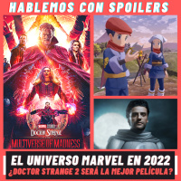 288| Hablemos con Spoilers: El Universo Marvel en 2022 ¿DOCTOR STRANGE 2 SERÁ LA MEJOR PELÍCULA?