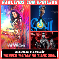 220| Hablemos con Spoilers: El Último del 2020 - Wonder Woman 1984 no tiene Soul