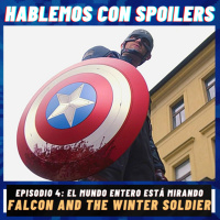 238| Hablemos con Spoilers: EL ESCUDO NO SE MANCHA | The Falcon and the Winter Soldier Ep. 4 El mundo entero está mirando