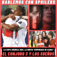 255| Hablemos con Spoilers: The Conjuring: The Devil Made Me Do It + Copa América 2021, Record of Ragnarok, iCarly y más