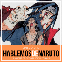 Hablemos de Naruto: La muerte de Deidara, Itachi y Jiraiya